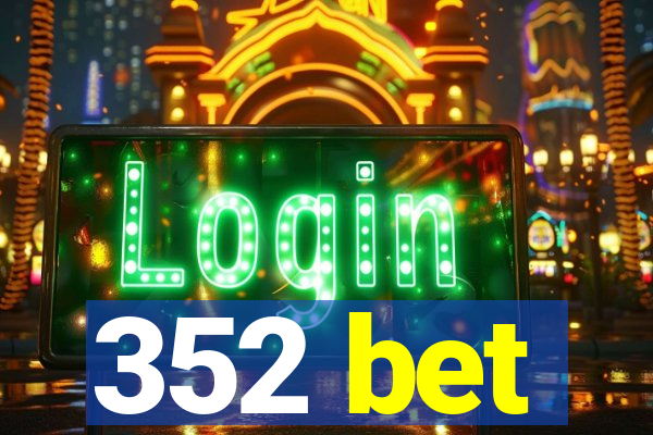 352 bet